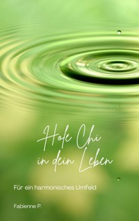 Hole Chi in dein Leben - Fabienne P. - E-Book