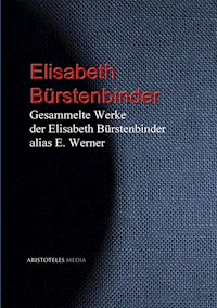 Gesammelte Werke der Elisabeth Bürstenbinder alias E. Werner - Elisabeth Werner - E-Book