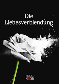 Die Liebesverblendung - Nicole Rose - E-Book