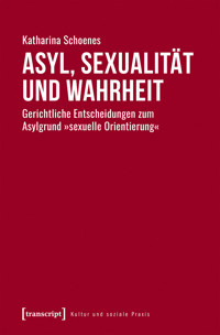 Asyl, Sexualität und Wahrheit - Katharina Schoenes - E-Book