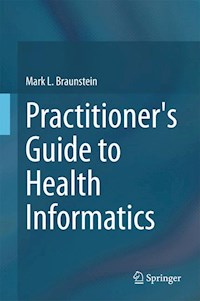 Practitioner's Guide to Health Informatics - Mark L. Braunstein - E-Book