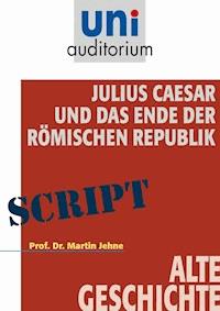 Julius Caesar und das Ende der Römischen Republik - Martin Jehne - E-Book
