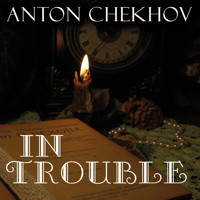 In Trouble - Anton Chekhov - Hörbuch