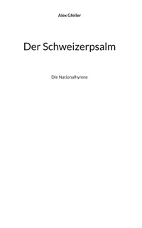 Der Schweizerpsalm - Alex Gfeller - E-Book