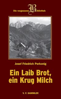 Ein Laib Brot, ein Krug Milch - Josef F Perkonig - E-Book