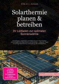 Solarthermie planen & betreiben: Ihr Leitfaden zur optimalen Sonnenwärme - D. Eos A. I. Saage - E-Book