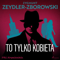 To tylko kobieta - Zygmunt Zeydler-Zborowski - Hörbuch