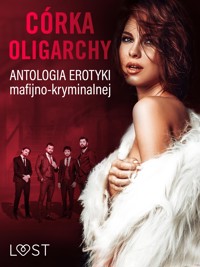 Córka oligarchy: antologia erotyki mafijno-kryminalnej - LUST authors - E-Book