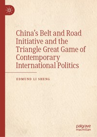 China’s Belt and Road Initiative and the Triangle Great Game of Contemporary International Politics - Edmund Li Sheng - E-Book