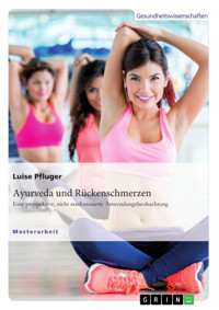 Ayurveda und Rückenschmerzen. Eine prospektive, nicht randomisierte Anwendungsbeobachtung - Luise Pfluger - E-Book