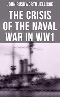 The Crisis of the Naval War in WW1 - John Rushworth Jellicoe - E-Book