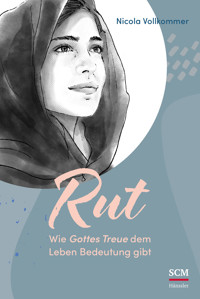 Rut - Wie Gottes Treue dem Leben Bedeutung gibt - Nicola Vollkommer - E-Book