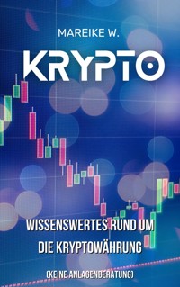 Krypto - Wissenswertes Rund um die Kryptowährung - Mareike W. - E-Book