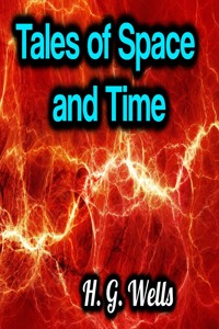 Tales of Space and Time - H G Wells - E-Book