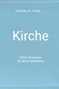 Kirche: Einen Groschen für deinen Gedanken - Andreas W. Franke - kostenlos E-Book