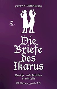 Die Briefe des Ikarus (Goethe und Schiller ermitteln) - Stefan Lehnberg - E-Book