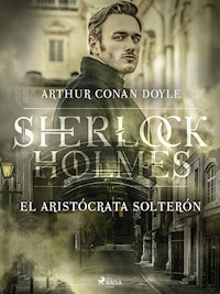 El Aristócrata solterón - Arthur Conan Doyle - E-Book