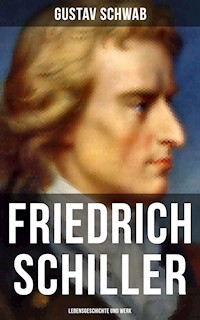 Friedrich Schiller: Lebensgeschichte und Werk - Gustav Schwab - E-Book