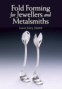 Fold Forming for Jewellers and Metalsmiths - Louise Mary Muttitt - E-Book