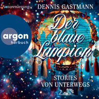 Der blaue Lampion - Stories von unterwegs (Ungekürzte Autorenlesung) - Dennis Gastmann - Hörbuch