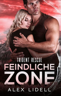 Trident Rescue: Feindliche Zone - Alex Lidell - E-Book