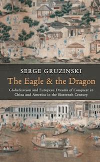 The Eagle and the Dragon - Serge Gruzinski - E-Book