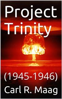 Project Trinity, 1945-1946 - Carl R. Maag - E-Book