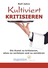 Kultiviert kritisieren - Ralf Juhre - E-Book