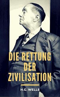 Die Rettung der Zivilisation - H.G. Wells - E-Book