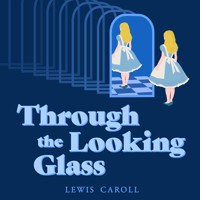 Through the Looking-Glass - Lewis Carroll - Hörbuch