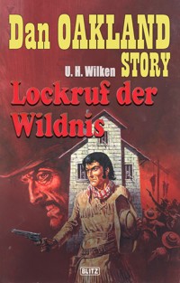 Dan Oakland Story 01: Lockruf der Wildnis - U. H. Wilken - E-Book