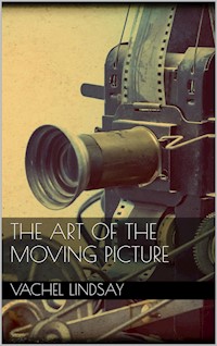 The Art of the Moving Picture - Vachel Lindsay - E-Book