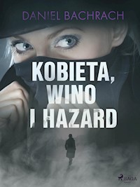 Kobieta, wino i hazard - Daniel Bachrach - E-Book