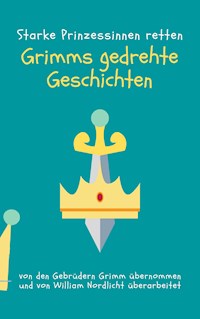 Grimms gedrehte Geschichten - William Nordlicht - E-Book