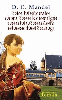 Die Historie von des Königs verhinderter Ehescheidung - D. C. Mandel - E-Book