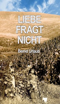 Liebe fragt nicht - Bernd Urlaub - E-Book
