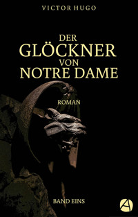 Der Glöckner von Notre Dame. Band Eins - Victor Hugo - kostenlos E-Book