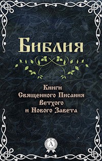 Библия. Книги Священного Писания Ветхого и Нового Завета - авторов Коллектив - E-Book