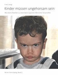 Kinder müssen ungehorsam sein - Erwin Heigl - E-Book