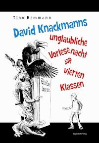 David Knackmanns unglaubliche Vorlesenacht der vierten Klassen. Mit Illustrationen von Thomas Leibe - Tino Hemmann - E-Book