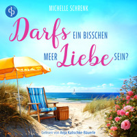 Darfs ein bisschen Meer Liebe sein? | Ein Ostsee Romance Hörbuch (Ungekürzt) - Michelle Schrenk - Hörbuch