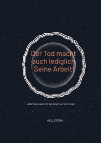 Der Tod macht auch lediglich Seine Arbeit! - Hellstern - E-Book