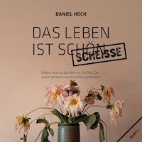 Das Leben Ist Schön Scheiße. - Daniel Hoch - Hörbuch