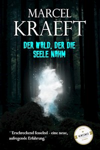 Der Wald, der die Seele nahm. - Marcel Kraeft - E-Book