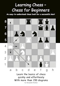 Learning Chess - Chess for Beginners - Alexander Fischer - E-Book
