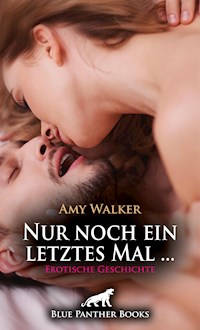 Nur noch ein letztes Mal ... | Erotische Geschichte - Amy Walker - E-Book