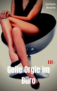 Geile Orgie im Büro - Lariana Bouche - E-Book