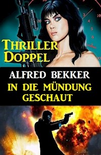 In die Mündung geschaut: Thriller Doppel - Alfred Bekker - E-Book