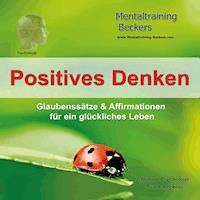 Positives Denken - Glaubenssätze & Affirmationen für ein glückliches Leben - Frank Beckers - Hörbuch
