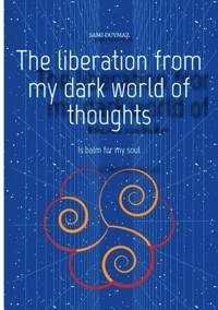 The liberation from my dark world of thoughts - Sami Duymaz - E-Book